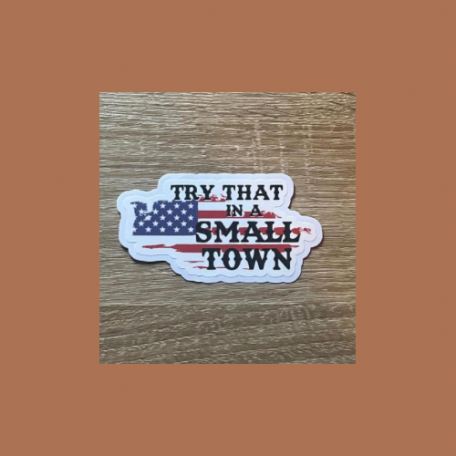 Try that in a small town sticker, waterproof sticker