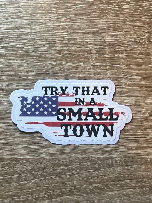 Try that in a small town sticker, waterproof sticker
